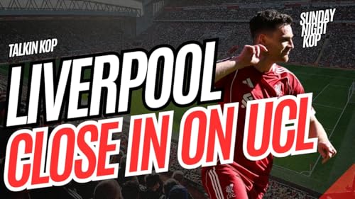 Liverpool Close In On UCL | Sunday Night Kop