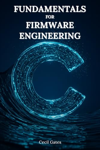 C Fundamentals for Firmware Engineering: Mastering Embedded C Lan...