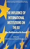 The Influence of International Institutions on the EU: When Multilateralism hits Brussels (Palgrave Studies in European Union Politics)