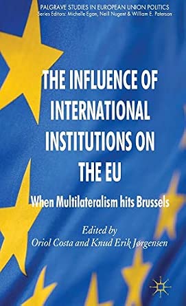 The Influence of International Institutions on the EU: When Multilateralism hits Brussels 2012th Edition book cover