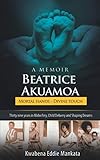 Beatrice Akuamoa: Mortal Hands, Divine Touch