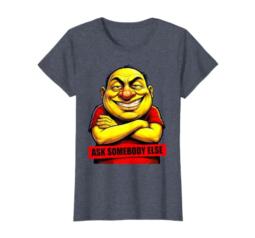 Image of Ask Somebody Else Funny Problem Deflection Design T-Shirt, Women, Heather Blue, Medium