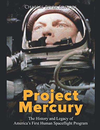 Project Mercury: The History and Legacy of America’s First Human Spaceflight Program