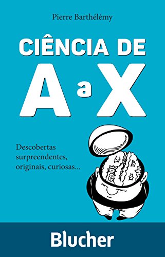 Ciência de A a X: descobertas surpreendentes, originais, curiosas…