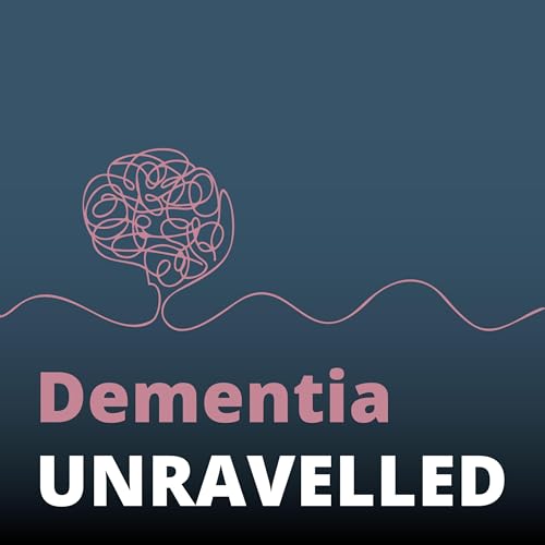 Dementia Unravelled Podcast Por Lyndal Harris | Compassionate Transitions arte de portada