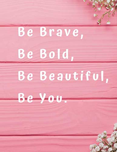 Be Brave, Be Bold, Be Beautiful, Be You: Pink Motivational Sketch Book - Large Size (8.5 x 11 inches) - 120 Blank Pages - For Women And Girls