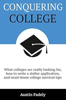 Paperback Conquering College: What colleges are really looking for, how to write a stellar application, and must-know college survival tips Book