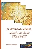 VOLUMEN II: EL PROCESO. FORMACIÓN Y GESTIÓN DEL TALENTO. PEDAGOGÍA DEL CUIDADO Y RUTAS DE IMPLEMENTACIÓN. (EL ARTE SALESIANO DE ACOMPAÑAR) (Spanish Edition)