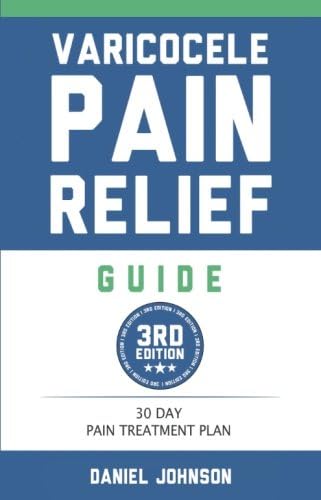 Varicocele Pain Relief Guide: 30 Day Varicocele Pain Treatment Plan