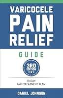 Varicocele Pain Relief Guide: 30 Day Varicocele Pain Treatment Plan 1534688935 Book Cover