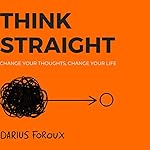 Cover of Think Straight: Change Your Thoughts, Change Your Life