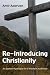 Re-Introducing Christianity: An Eastern Apologia for a Western Audience