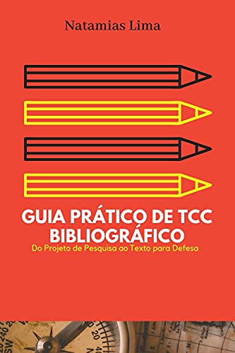 GUIA PRÁTICO DE ELABORAÇÃO DE TCC BIBLIOGRÁFICO: do projeto de pesquisa ao texto para defesa