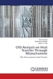  CFD Analysis on Heat Transfer Through Microchannels: CFD, Micro channel, Heat Transfer