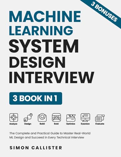 Machine Learning System Design Interview: The Complete and Practical Guide to Master Real-World ML Design and Succeed in Every Technical Interview (English Edition)