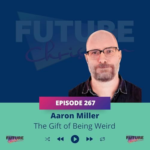 Aaron Miller on The Gift of Being Weird: Faith in a Conforming World