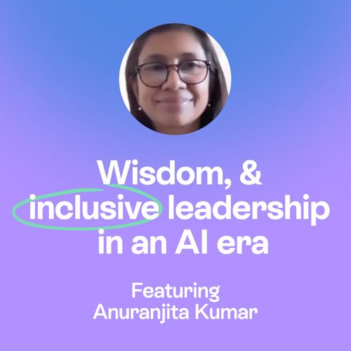 Can AI Scale With Inclusive Leadership Without Losing Human Wisdom? | Anuranjita Kumar