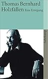 thomas bernhard  Holzfällen: Eine Erregung (suhrkamp taschenbuch)