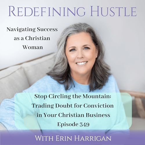 Stop Circling the Mountain: Trade Doubt for Conviction in Your Christian Business 349