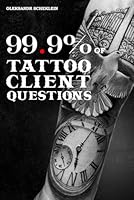 99,9% of the questions of tattoo clients B0F5N91P89 Book Cover