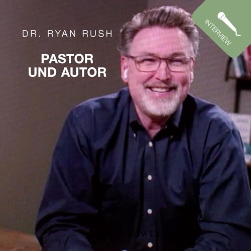 Dr. Ryan Rush (Pastor und Autor) im Gespräch mit Bobby Schuller