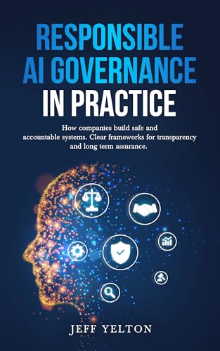 Responsible AI Governance in Practice: How companies build safe and accountable systems. Clear frameworks for transparency and long term assurance.