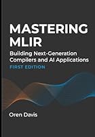 MASTERING MLIR: Building Next-Generation Compilers and AI Applications B0FTVLDTH3 Book Cover