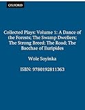 Collected Plays: Volume 1 (Includes a Dance of the Forests/the Swamp Dwellers/the Strong Breed/the roaD/the Bacchae of Euripides)