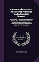 Commentatio Succincta de Ecclesiae Primitivae Archidiaconis & Diaconis: Ad Viros Max. ... Rudophum Soelemannum & Christ. Henr. Borckensteinium Qua ILLI Archidiaconatum Huic Diaconatum Ecclesiae Claust 1342650972 Book Cover