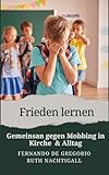 Frieden lernen: Gemeinsam gegen Mobbing in Kirche & Alltag