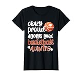 Crazy Proud Always Loud Basketball Auntie Basketball Aunt T-Shirt