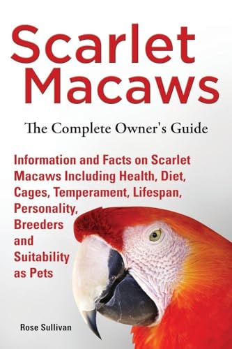 Scarlet Macaws, Information and Facts on Scarlet Macaws, The Complete