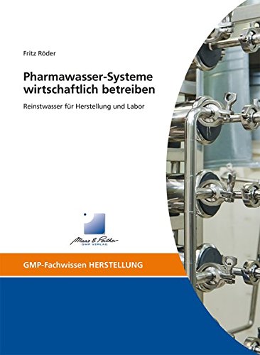 Preisvergleich Produktbild Pharmawasser-Systeme wirtschaftlich betreiben: Reinstwasser für Herstellung und Labor (GMP-Fachwissen)