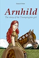 Arnhild: The Story of the Trumpington Girl B0F663Z3T2 Book Cover