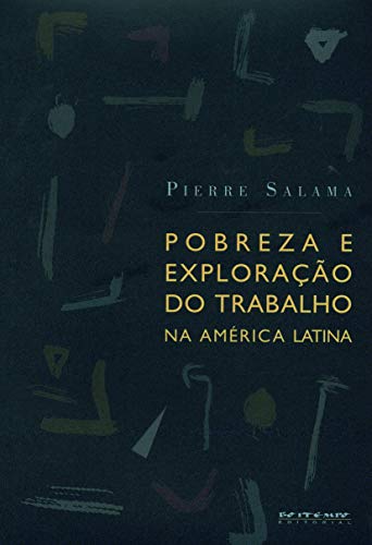 Pobreza e exploração do trabalho na América Latina: