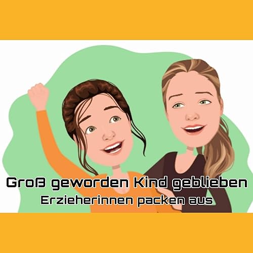 Groß geworden, Kind geblieben - Erzieherinnen packen aus Titelbild