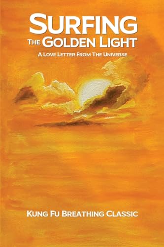 SURFING THE GOLDEN LIGHT: A LOVE LETTER FROM THE UNIVERSE