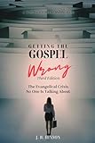 Getting the Gospel Wrong: The Evangelical Crisis No One Is Talking About