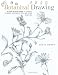 Botanical Drawing: A Step-by-Step Guide to Drawing Flowers, Vegetables, Fruit and other Plant Life