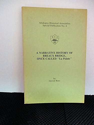 Grover Rees A Narrative History of Breaux Bridge, Once Called