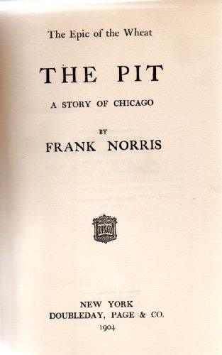 THE PIT a Story of Chicago ,the Epic of the Wheat B000J50BP0 Book Cover