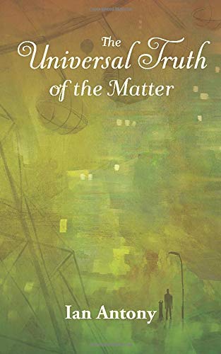 The Universal Truth of the Matter: The Newearth Trilogy Book 3