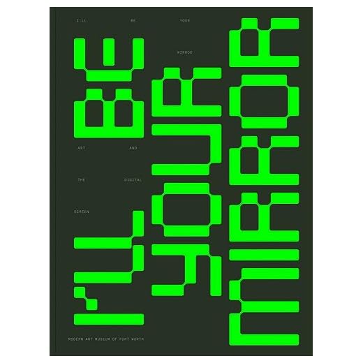 I’ll Be Your Mirror: Art and the Digital Screen