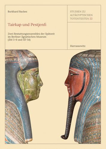 Tairkap Und Pestjenfi: Zwei Bestattungsensembles Der Spatzeit Im Berliner Agyptischen Museum Am 3-6 Und 50-54 (Studien Zum Altagyptischen Totenbuch, 22) (German Edition)