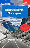 Roadtrip Durch Norwegen 2025:: Der komplette Insider-Guide zu epischen Routen, versteckten Juwelen und Nordlicht-Abenteuern, mit tatsächlichen Kosten, lokalen Geheimnissen und Fotografie-Tipps