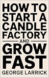 How to Start a Candle Factory and Grow Fast