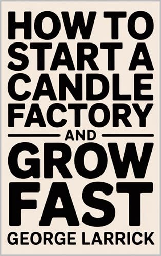 How to Start a Candle Factory and Grow Fast