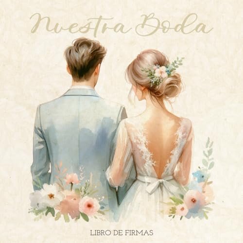 Nuestra Boda Libro de Firmas: Libro de Firmas y Dedicatorias de Boda Personalizado. Regalo Original. Álbum de Firmas, Fotos y Recuerdos del día más especial.