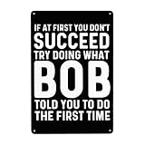 If At First You Don'T Succeed Try Doing What Bob Told You To Do Sign If At First You Don'T Succeed Try Doing What Bob Told You To Do Metal Sign Vintage Metal Sign For Room Sign 8x12 Inch Metal Wall
