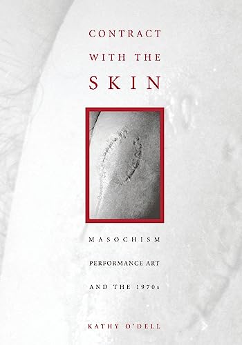 Contract With The Skin: Masochism, Performance Art, and the 1970s